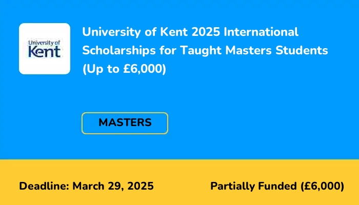 University of Kent 2025 International Scholarships for Taught Masters Students (Up to £6,000)