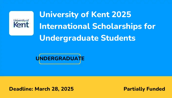 University of Kent 2025 International Scholarships for Undergraduate Students