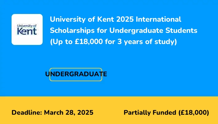 University of Kent 2025 International Scholarships for Undergraduate Students (Up to £18,000 for 3 years of study)
