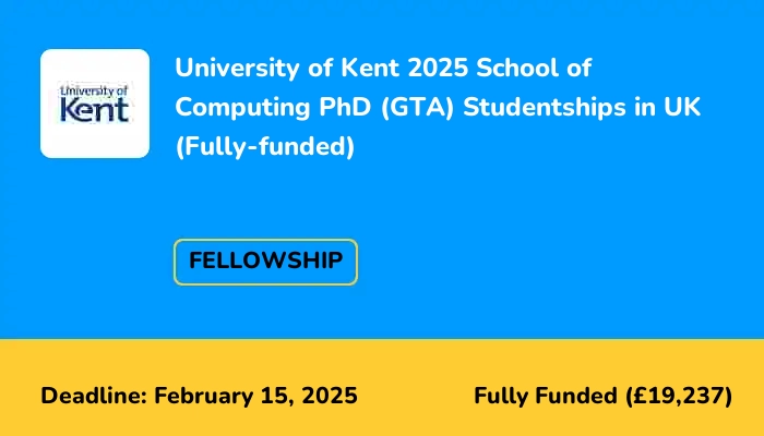 University of Kent 2025 School of Computing PhD (GTA) Studentships in UK (Fully-funded)