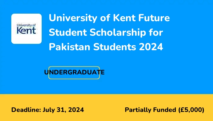 University of Kent Future Student Scholarship for Pakistan Students 2024