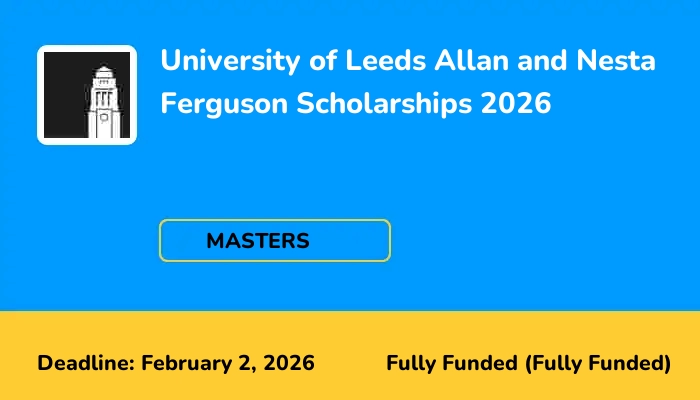 University of Leeds Allan and Nesta Ferguson Scholarships 2026