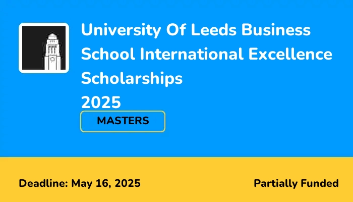 University Of Leeds Business School International Excellence Scholarships 2025