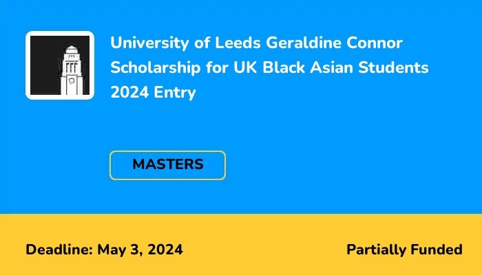 University of Leeds Geraldine Connor Scholarship for UK Black Asian Students 2024 Entry