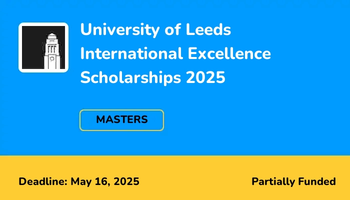 University of Leeds International Excellence Scholarships 2025