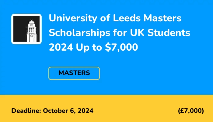 University of Leeds Masters Scholarships for UK Students 2024 Up to $7,000