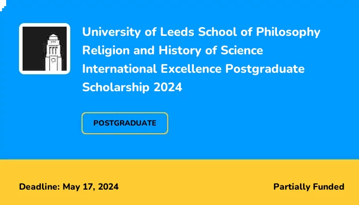 University of Leeds School of Philosophy Religion and History of Science International Excellence Postgraduate Scholarship 2024