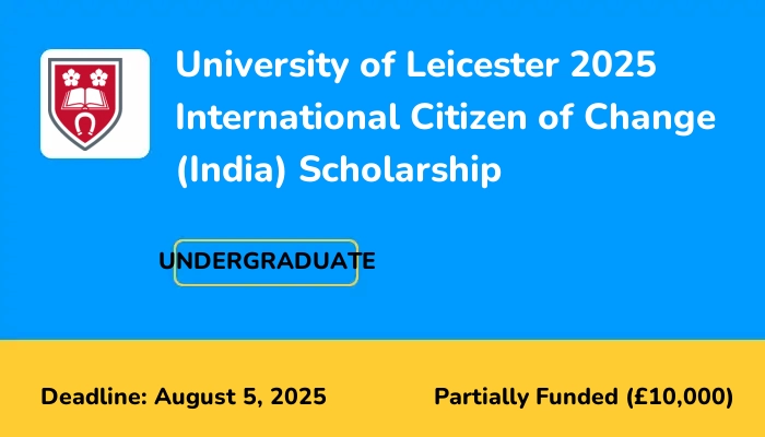 University of Leicester 2025 International Citizen of Change (India) Scholarship