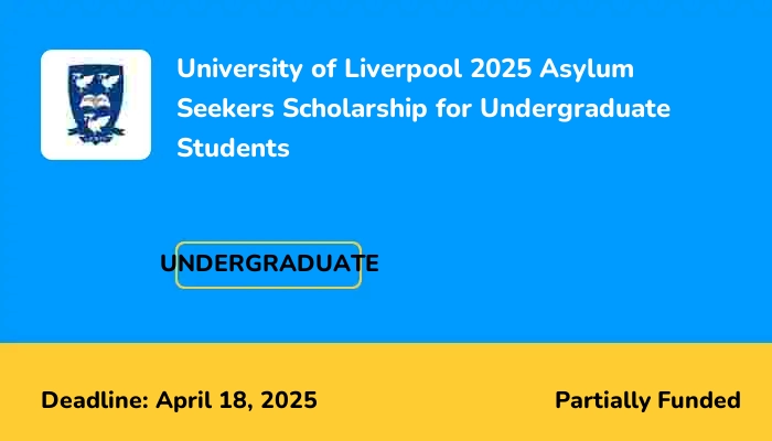 University of Liverpool 2025 Asylum Seekers Scholarship for Undergraduate Students