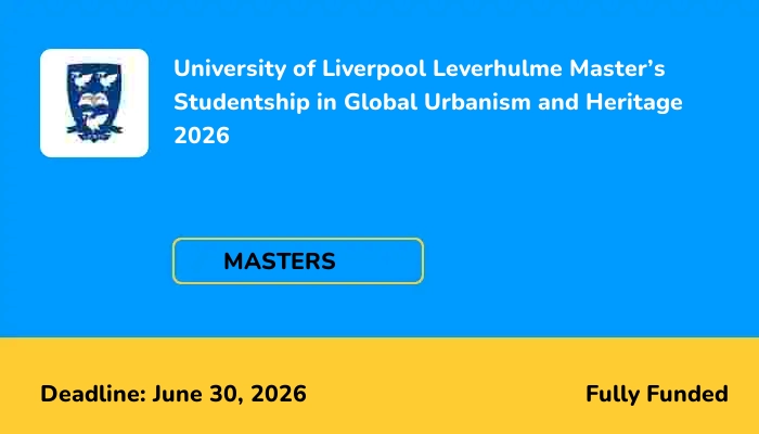 University of Liverpool Leverhulme Master's Studentship in Global Urbanism and Heritage 2026