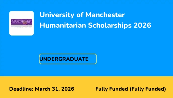 University of Manchester Humanitarian Scholarships 2026