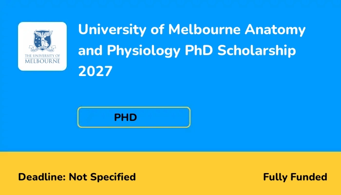 University of Melbourne Anatomy and Physiology PhD Scholarship 2027