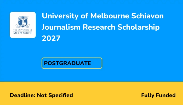 University of Melbourne Schiavon Journalism Research Scholarship 2027