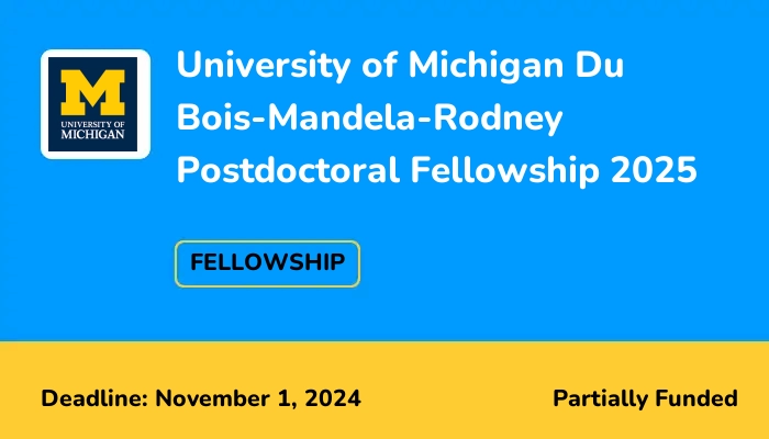 University of Michigan Du Bois-Mandela-Rodney Postdoctoral Fellowship 2025