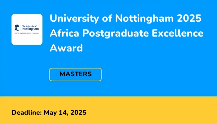 University of Nottingham 2025 Africa Postgraduate Excellence Award