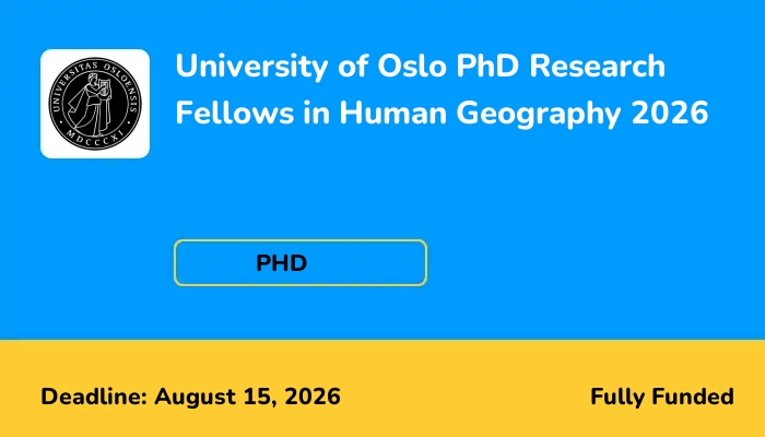 University of Oslo PhD Research Fellows in Human Geography 2026