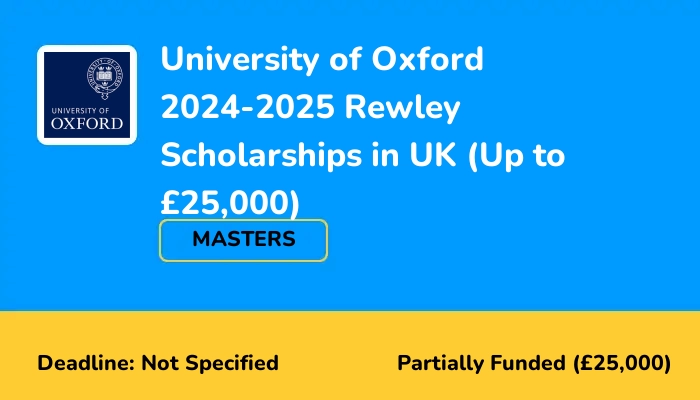 University of Oxford 2024-2025 Rewley Scholarships in UK (Up to £25,000)