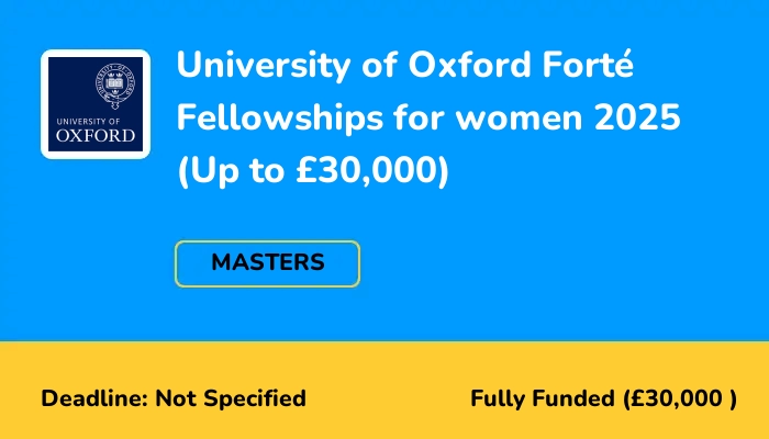 University of Oxford Forté Fellowships for women 2025 (Up to £30,000)