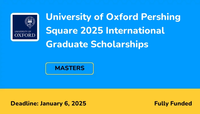 University of Oxford Pershing Square 2025 International Graduate Scholarships