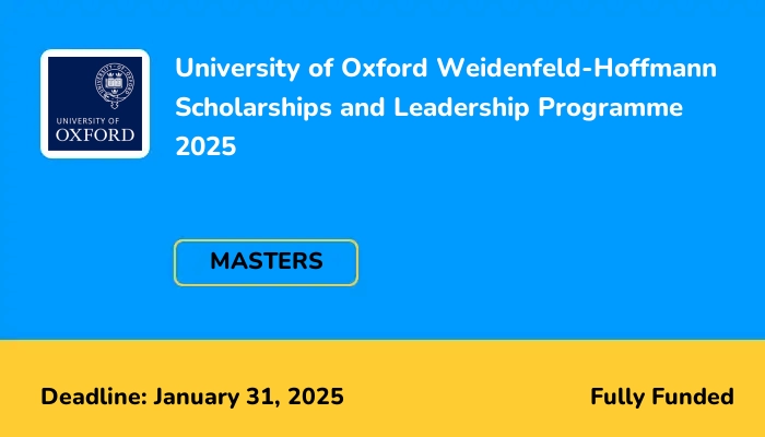 University of Oxford Weidenfeld-Hoffmann Scholarships and Leadership Programme 2025
