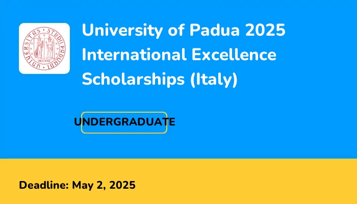 University of Padua 2025 International Excellence Scholarships (Italy)