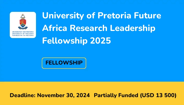 University of Pretoria Future Africa Research Leadership Fellowship 2025