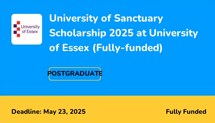 University of Sanctuary Scholarship 2025 at University of Essex (Fully-funded)