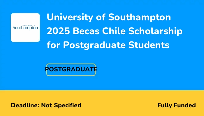 University of Southampton 2025 Becas Chile Scholarship for Postgraduate Students