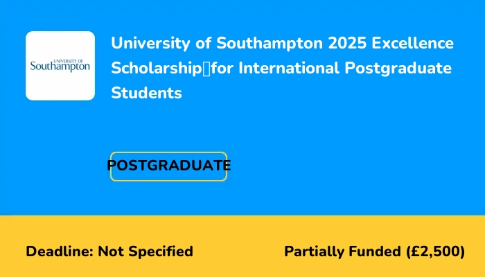 University of Southampton 2025 Excellence Scholarship for International Postgraduate Students