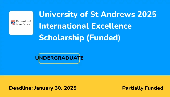 University of St Andrews 2025 International Excellence Scholarship (Funded)