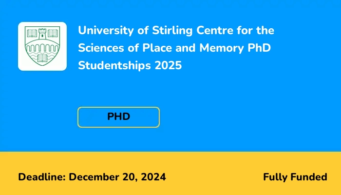 University of Stirling Centre for the Sciences of Place and Memory PhD Studentships 2025