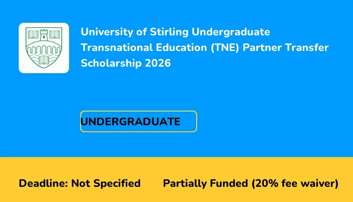 University of Stirling Undergraduate Transnational Education (TNE) Partner Transfer Scholarship 2026