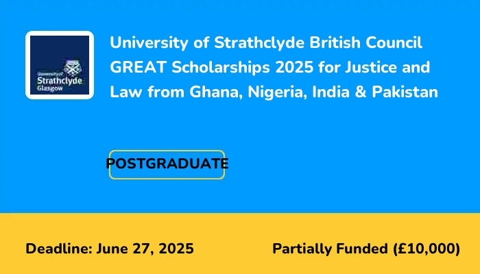 University of Strathclyde British Council GREAT Scholarships 2025 for Justice and Law from Ghana, Nigeria, India & Pakistan
