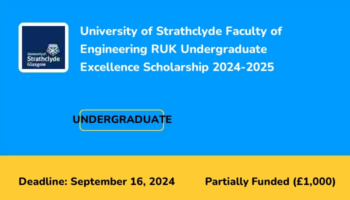 University of Strathclyde Faculty of Engineering RUK Undergraduate Excellence Scholarship 2024-2025