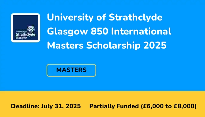 University of Strathclyde Glasgow 850 International Masters Scholarship 2025