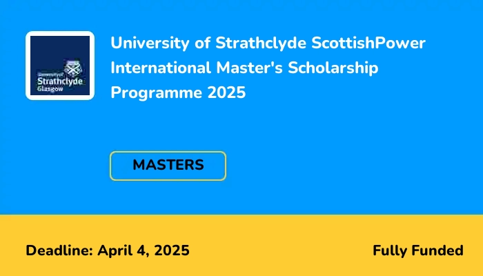 University of Strathclyde ScottishPower International Master's Scholarship Programme 2025