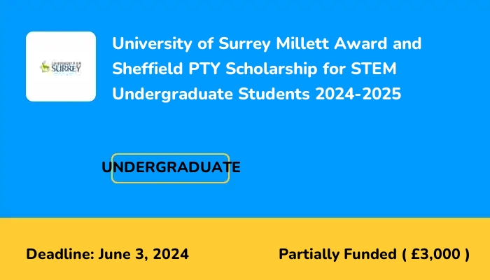 University of Surrey Millett Award and Sheffield PTY Scholarship for STEM Undergraduate Students 2024-2025
