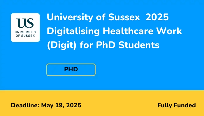 University of Sussex  2025 Digitalising Healthcare Work (Digit) for PhD Students