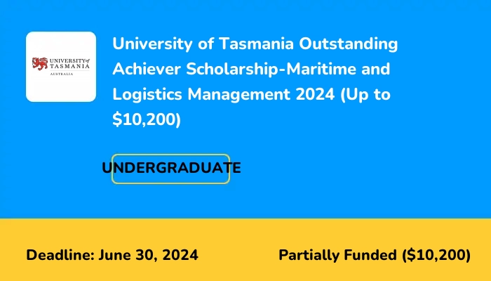 University of Tasmania Outstanding Achiever Scholarship-Maritime and Logistics Management 2024 (Up to $10,200)