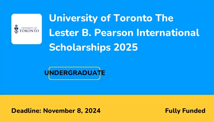 University of Toronto The Lester B. Pearson International Scholarships 2025
