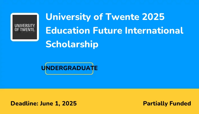 University of Twente 2025 Education Future International Scholarship