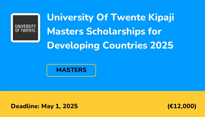 University Of Twente Kipaji Masters Scholarships for Developing Countries 2025