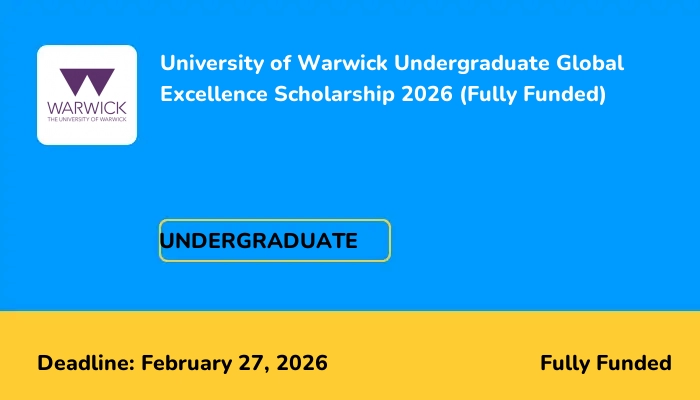 University of Warwick Undergraduate Global Excellence Scholarship 2026 (Fully Funded)