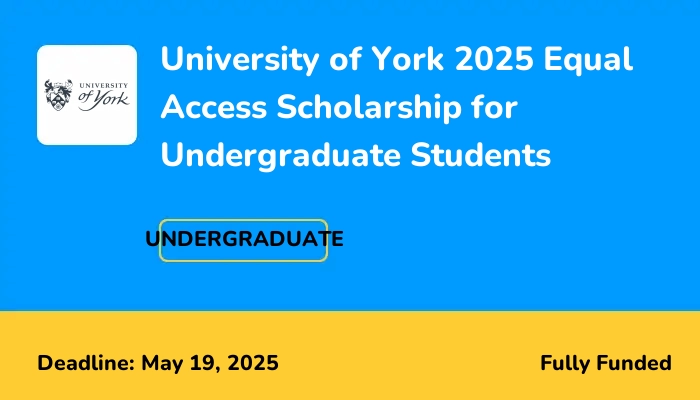 University of York 2025 Equal Access Scholarship for Undergraduate Students