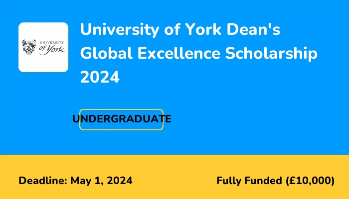 University of York Dean's Global Excellence Scholarship 2024
