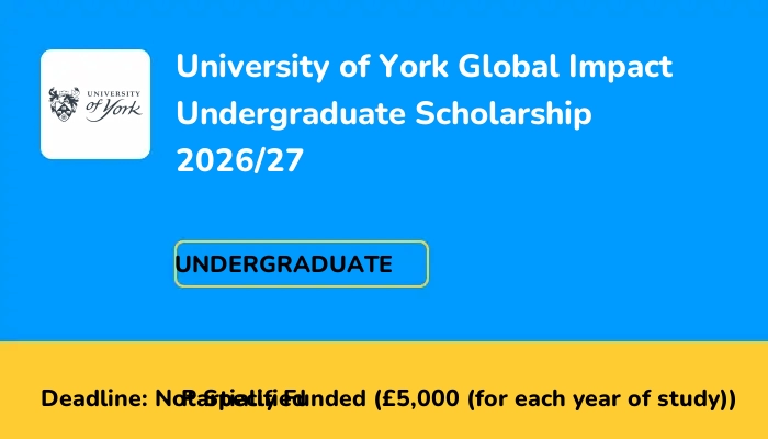 University of York Global Impact Undergraduate Scholarship 2026/27