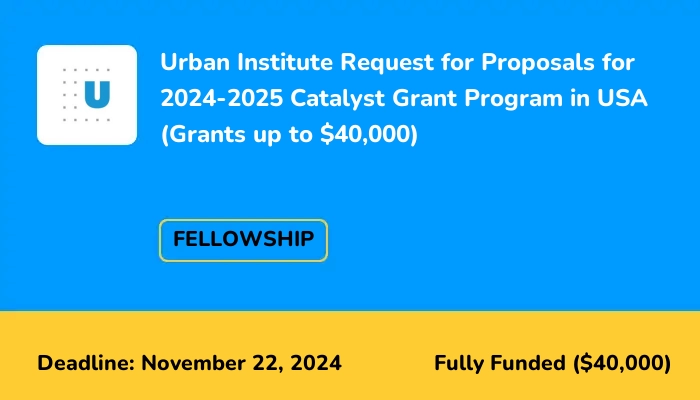 Urban Institute Request for Proposals for 2024-2025 Catalyst Grant Program in USA (Grants up to $40,000)