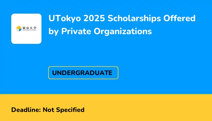 UTokyo 2025 Scholarships Offered by Private Organizations