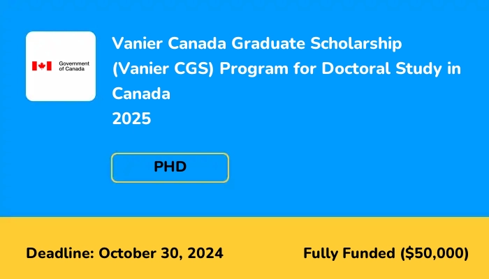Vanier Canada Graduate Scholarship (Vanier CGS) Program for Doctoral Study in Canada 2025