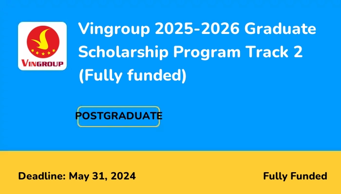 Vingroup 2025-2026 Graduate Scholarship Program Track 2 for Overseas Study (Fully funded)